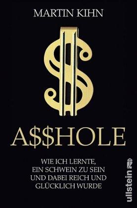 Asshole: Wie ich lernte ein Schwein zu sein und dabei reich und glücklich wurde