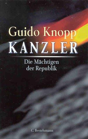 Kanzler. Die Mächtigen der Republik