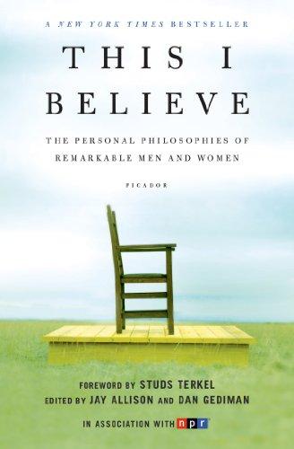 This I Believe: The Personal Philosophies of Remarkable Men and Women