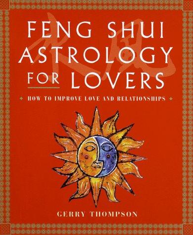 Feng Shui Astrology for Lovers: How to Improve Love and Relationships