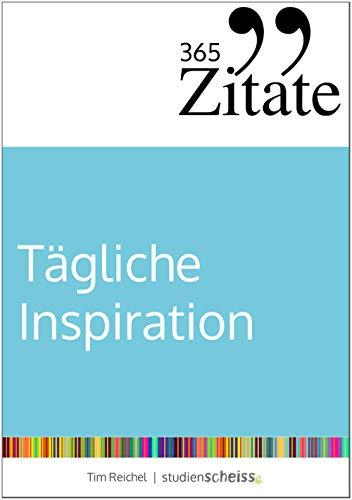 365 Zitate für tägliche Inspiration: Frische Impulse mit aufrüttelnden Zitaten für die tägliche Extraportion Inspiration