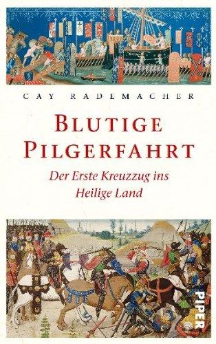 Blutige Pilgerfahrt: Der Erste Kreuzzug ins Heilige Land