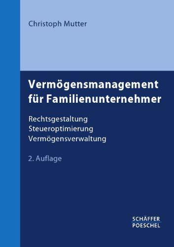 Vermögensmanagement für Familienunternehmer: Rechtsgestaltung, Steueroptimierung, Vermögensverwaltung