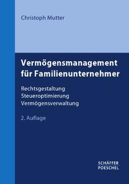 Vermögensmanagement für Familienunternehmer: Rechtsgestaltung, Steueroptimierung, Vermögensverwaltung