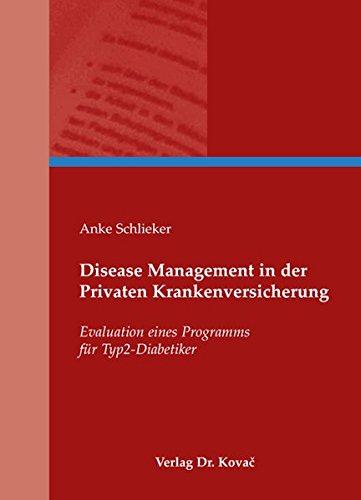 Disease Management in der Privaten Krankenversicherung: Evaluation eines Programms für Typ2-Diabetiker (Gesundheitsmanagement und Medizinökonomie)