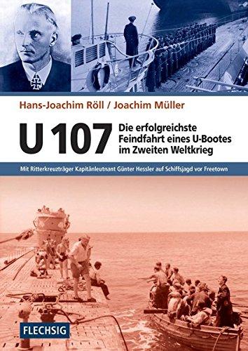 ZEITGESCHICHTE - U 107 - Die erfolgreichste Feindfahrt eines U-Bootes im Zweiten Weltkrieg - Mit Ritterkreuzträger Kapitänleutnant Günter Hessler auf ... (Flechsig - Geschichte/Zeitgeschichte)