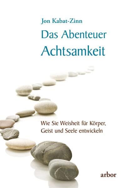 Das Abenteuer Achtsamkeit: Wie Sie Weisheit für Körper, Geist und Seele entwickeln - gesprochen von Lienhard Valentin