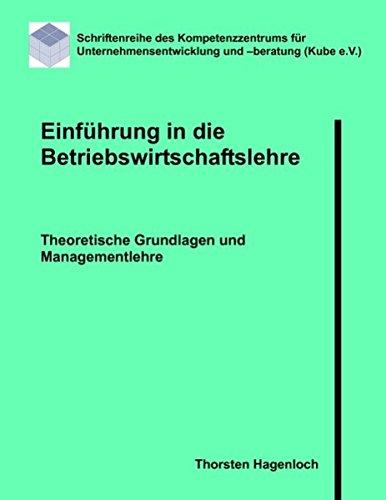 Einführung in die Betriebswirtschaftslehre: Theoretische Grundlagen, Rechnungswesen und Managementlehre