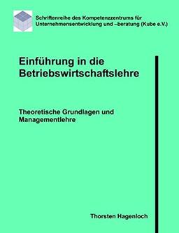 Einführung in die Betriebswirtschaftslehre: Theoretische Grundlagen, Rechnungswesen und Managementlehre