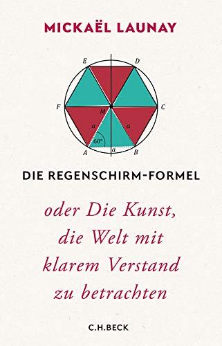 Die Regenschirm-Formel: oder Die Kunst, die Welt mit klarem Verstand zu betrachten