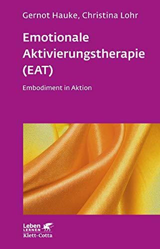 Emotionale Aktivierungstherapie (EAT): Embodiment in Aktion (Leben lernen)