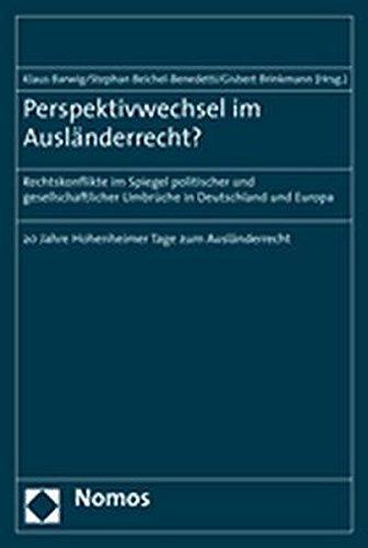 Perspektivwechsel im Ausländerrecht?: Rechtskonflikte im Spiegel politischer und gesellschaftlicher Umbrüche in Deutschland und Europa - 20 Jahre Hohenheimer Tage zum Ausländerrecht