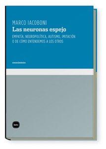 Las neuronas espejo : empatía, neuropolítica, autismo, imitación, o de cómo entendemos a los otros (conocimiento, Band 3055)