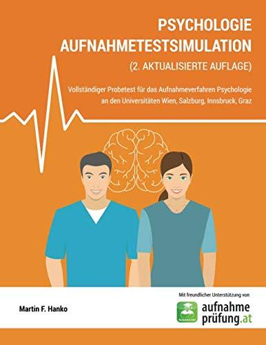 Psychologie Aufnahmetestsimulation 2. aktualisierte Auflage: Vollständiger Probetest für das Aufnahmeverfahren Psychologie an den Universitäten Wien, Salzburg, Innsbruch, Graz