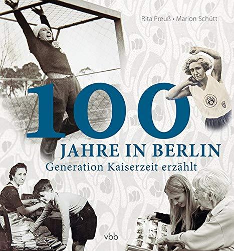 100 Jahre in Berlin: Generation Kaiserzeit erzählt