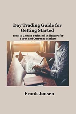 Day Trading Guide for Getting Started: How to Choose Technical Indicators for Forex and Currency Markets