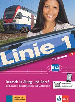 Linie 1 Schweiz B1.2: Deutsch in Alltag und Beruf mit Schweizer Sprachgebrauch und Landeskunde. Kurs- und Übungsbuch mit DVD-ROM (Linie 1 Schweiz / ... mit Schweizer Sprachgebrauch und Landeskunde)