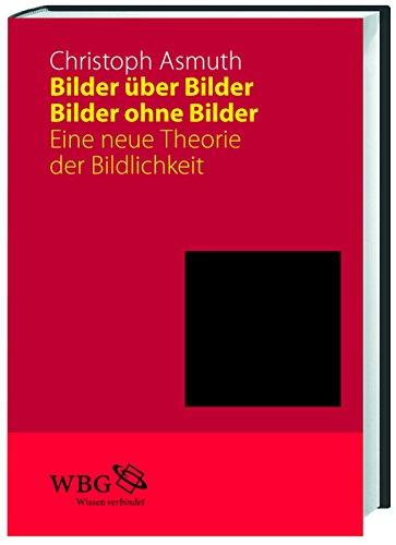 Bilder über Bilder, Bilder ohne Bilder: Eine neue Theorie der Bildlichkeit