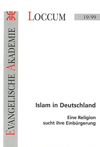 Islam in Deutschland: Eine Religion sucht ihre Einbürgerung (Loccumer Protokolle)