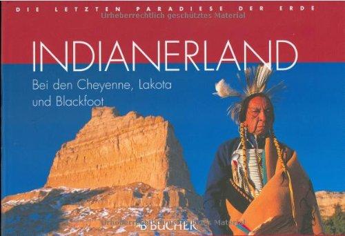 Indianerland: Bei den Cheyenne, Lakota und Blackfeet