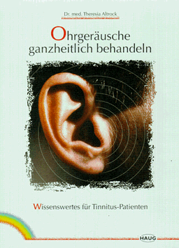 Ohrgeräusche ganzheitlich behandeln. Wissenswertes für Tinnitus-Patienten