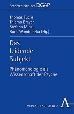 Das leidende Subjekt: Phänomenologie als Wissenschaft der Psyche