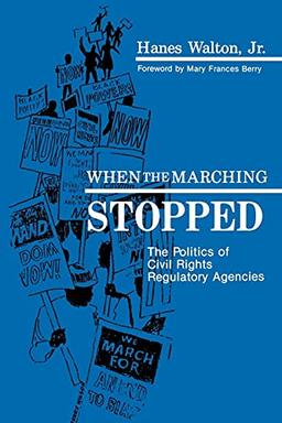 When the Marching Stopped (Suny Series in Afro-American Studies): The Politics of Civil Rights Regulatory Agencies