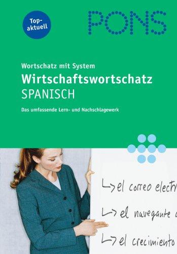 PONS Wirtschaftswortschatz Spanisch: Wortschatz mit System. Das umfassende Lern- und Nachschlagewerk