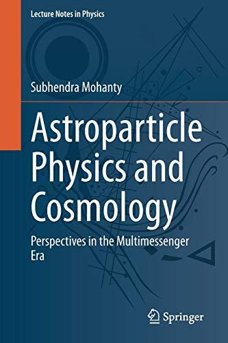 Astroparticle Physics and Cosmology: Perspectives in the Multimessenger Era (Lecture Notes in Physics, Band 975)