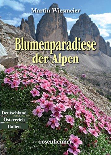 Blumenparadiese der Alpen: Deutschland Österreich Italien