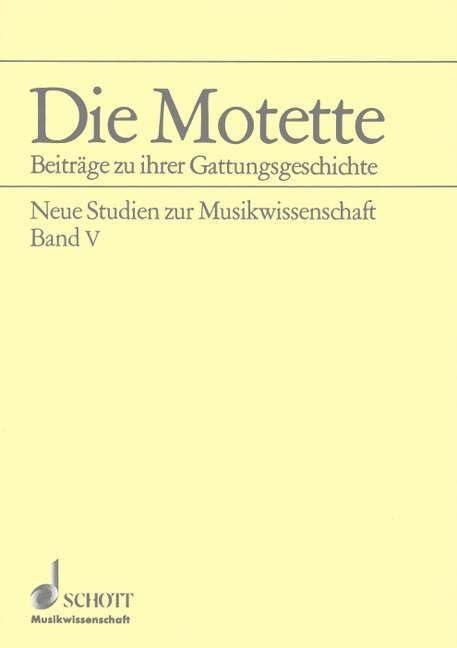 Die Motette: Beiträge zu ihrer Gattungsgeschichte. Band 5. (Neue Studien zur Musikwissenschaft, Band 5)