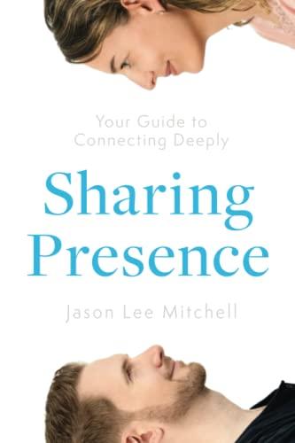 Sharing Presence: Your Guide to Connecting Deeply