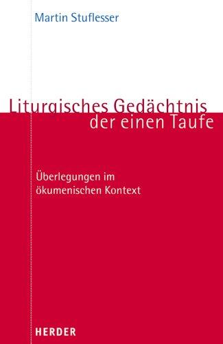 Liturgisches Gedächtnis der einen Taufe: Überlegungen im ökumenischen Kontext