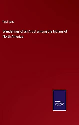 Wanderings of an Artist among the Indians of North America