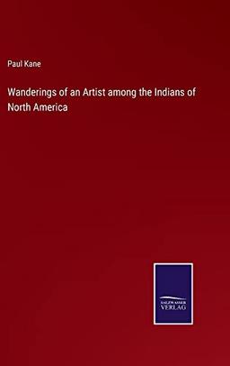 Wanderings of an Artist among the Indians of North America