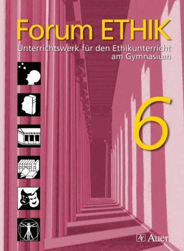 Forum Ethik 6: Unterrichtswerk für den Ethikunterricht am Gymnasium - Schülerbuch