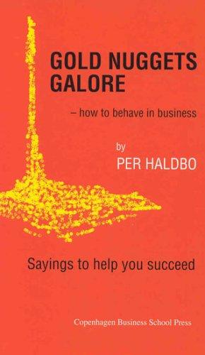 Gold Nuggets Galore: How to Behave in Business - Sayings to Help You Succeed