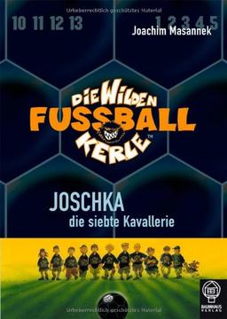 Joschka, die siebte Kavallerie: Die Wilden Fußballkerle Bd. 9