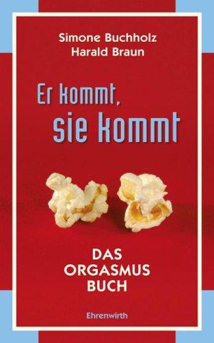 Er kommt, sie kommt: Das Orgasmus Buch