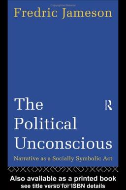 The Political Unconscious: Narrative as a Socially Symbolic ACT (Routledge Classics)