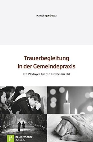 Trauerbegleitung in der Gemeindepraxis: Ein Plädoyer für die Kirche am Ort