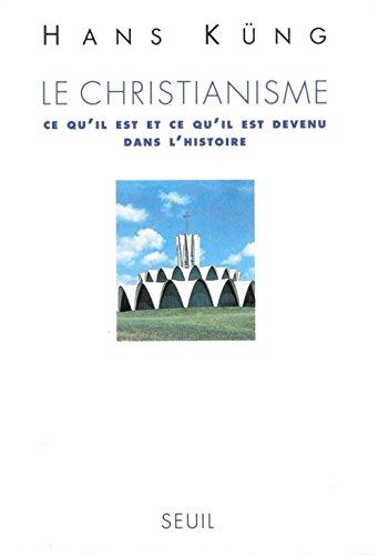 Le christianisme : ce qu'il est et ce qu'il est devenu dans l'histoire