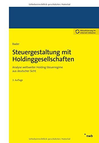 Steuergestaltung mit Holdinggesellschaften: Analyse weltweiter Holding-Steuerregime aus deutscher Sicht