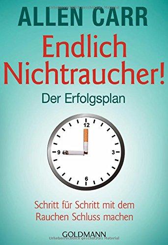 Endlich Nichtraucher - Der Erfolgsplan: Schritt für Schritt mit dem Rauchen Schluss machen