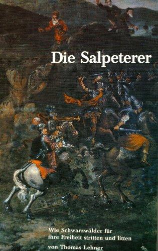 Die Salpeterer. Wie Schwarzwälder für ihre Freiheit stritten und litten.