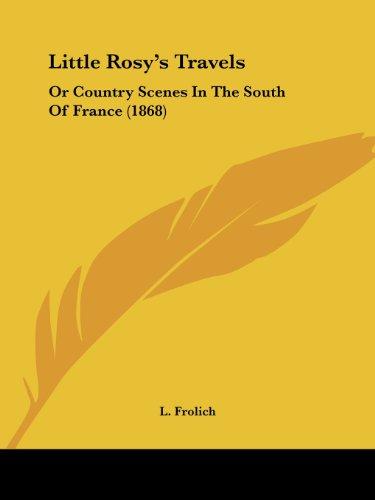 Little Rosy's Travels: Or Country Scenes In The South Of France (1868)