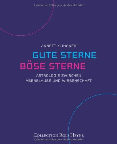 Gute Sterne, Böse Sterne. Astrologie zwischen Aberglaube und Wissenschaft.