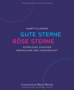 Gute Sterne, Böse Sterne. Astrologie zwischen Aberglaube und Wissenschaft.