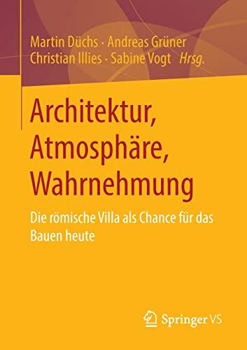 Architektur, Atmosphäre, Wahrnehmung: Die römische Villa als Chance für das Bauen heute (Interdisziplinäre Architektur-Wissenschaft: Praxis – Theorie – Methodologie – Forschung)