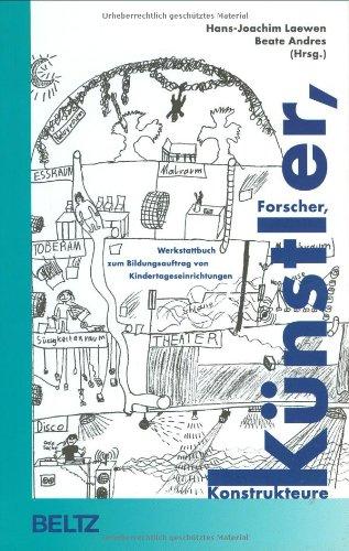 Forscher, Künstler, Konstrukteure. Werkstattbuch zum Bildungsauftrag von Kindertageseinrichtungen